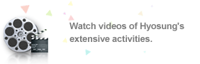 Watch videos of Hyosung's extensive activities.