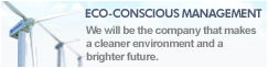 ECO-CONSCIOUS MANAGEMENT We Will be the company that makes a cleaner environment and a brighter future.